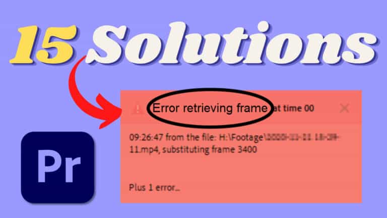 “Error Retrieving Frame” in Premiere Pro (15 Solutions)