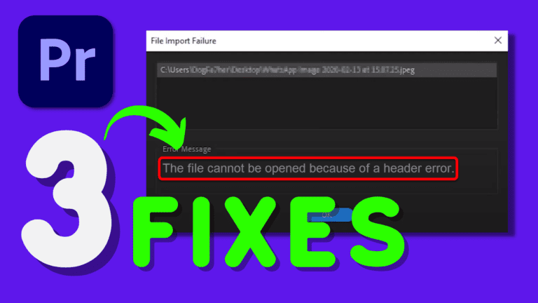 How to Fix “The File Cannot Be Opened Because of a Header Error” in Premiere Pro