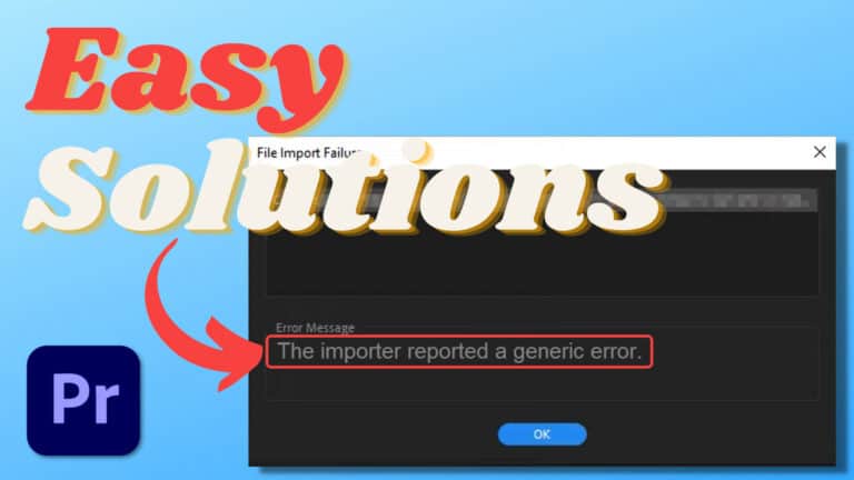 Fix “The Importer Reported a Generic Error” in Premiere Pro